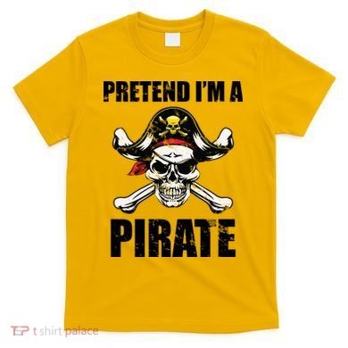 Pretend I'm A Pirate T-Shirt