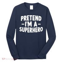 Pretend I'm A Superhero Funny Easy Lazy Halloween Costume Long Sleeve Shirt thumb 0