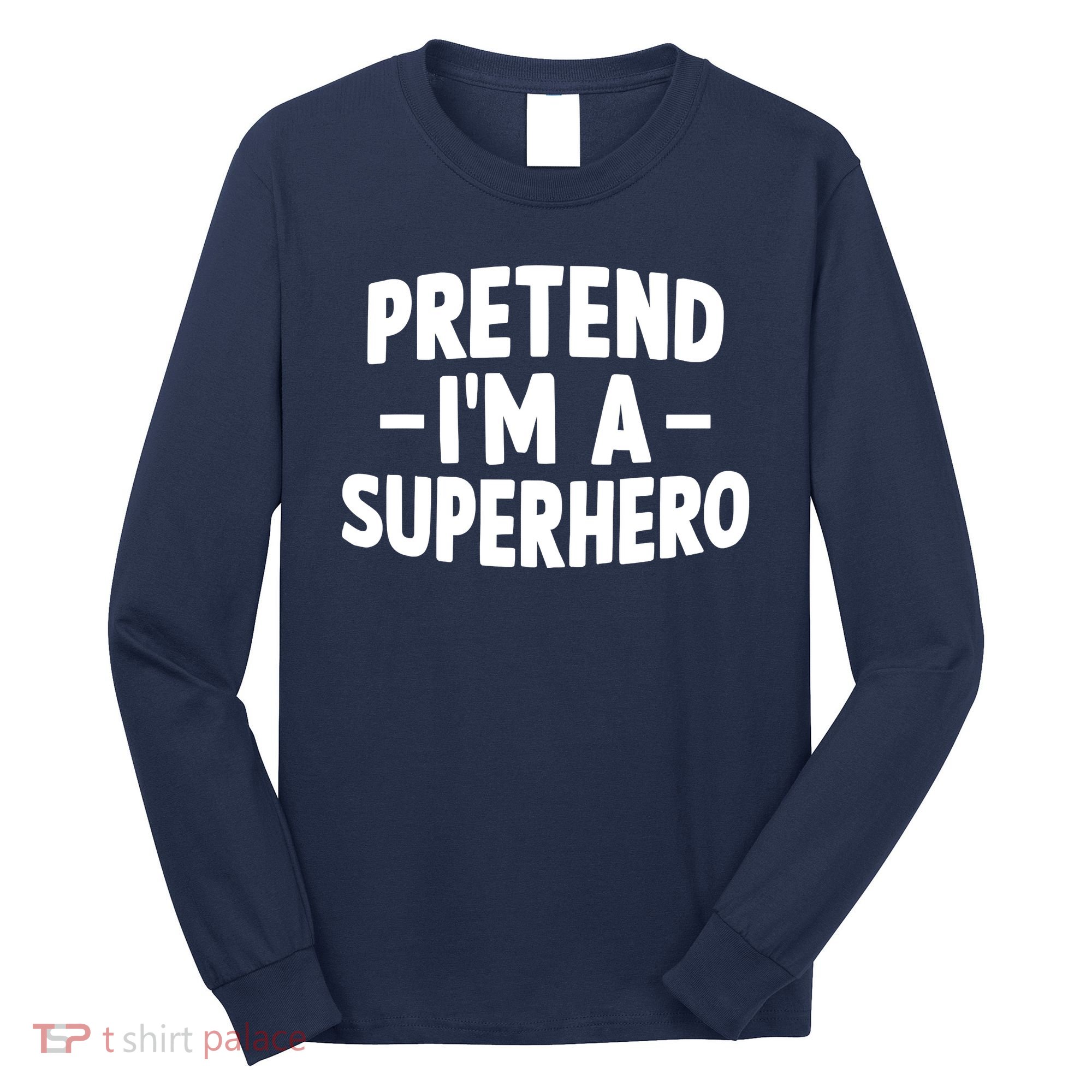 Pretend I'm A Superhero Funny Easy Lazy Halloween Costume Long Sleeve Shirt