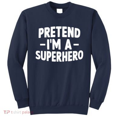 Pretend I'm A Superhero Funny Easy Lazy Halloween Costume Sweatshirt