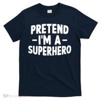 Pretend I'm A Superhero Funny Easy Lazy Halloween Costume T-Shirt thumb 0