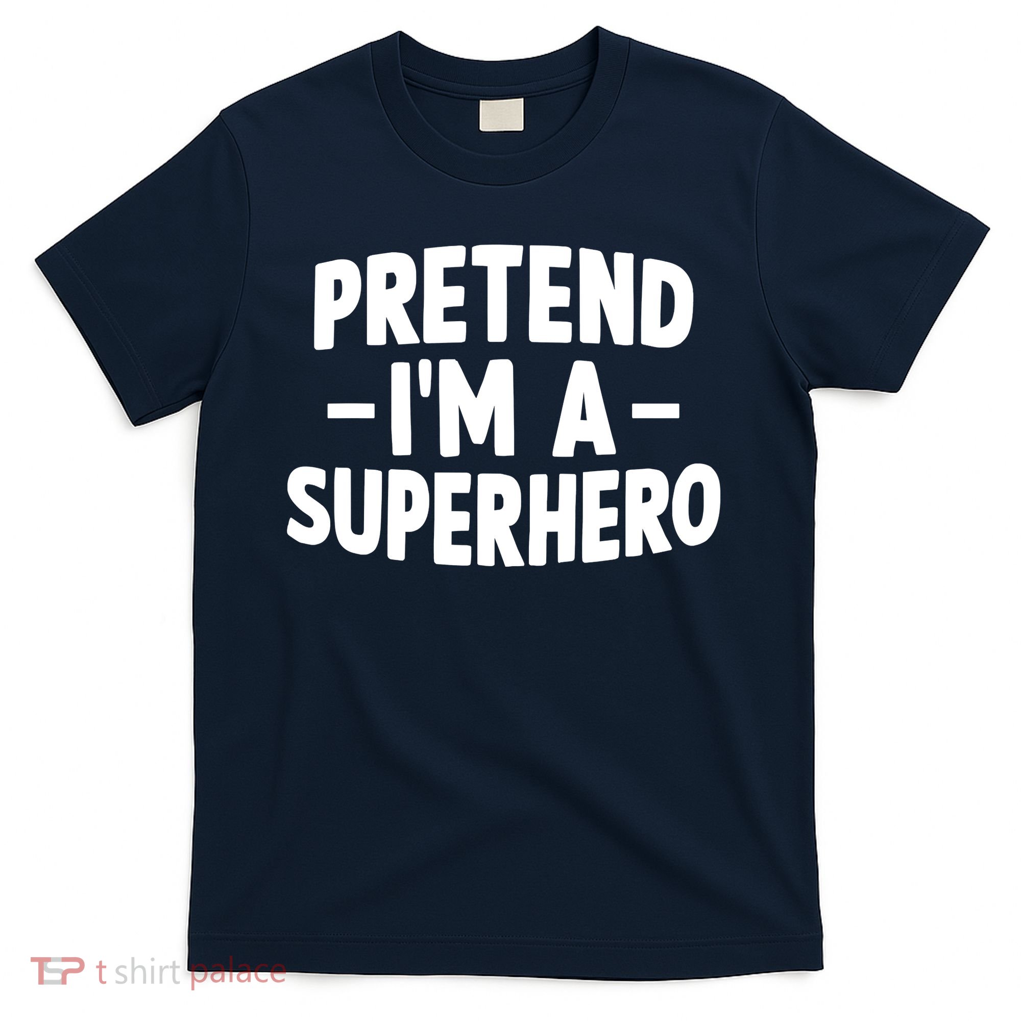 Pretend I'm A Superhero Funny Easy Lazy Halloween Costume T-Shirt