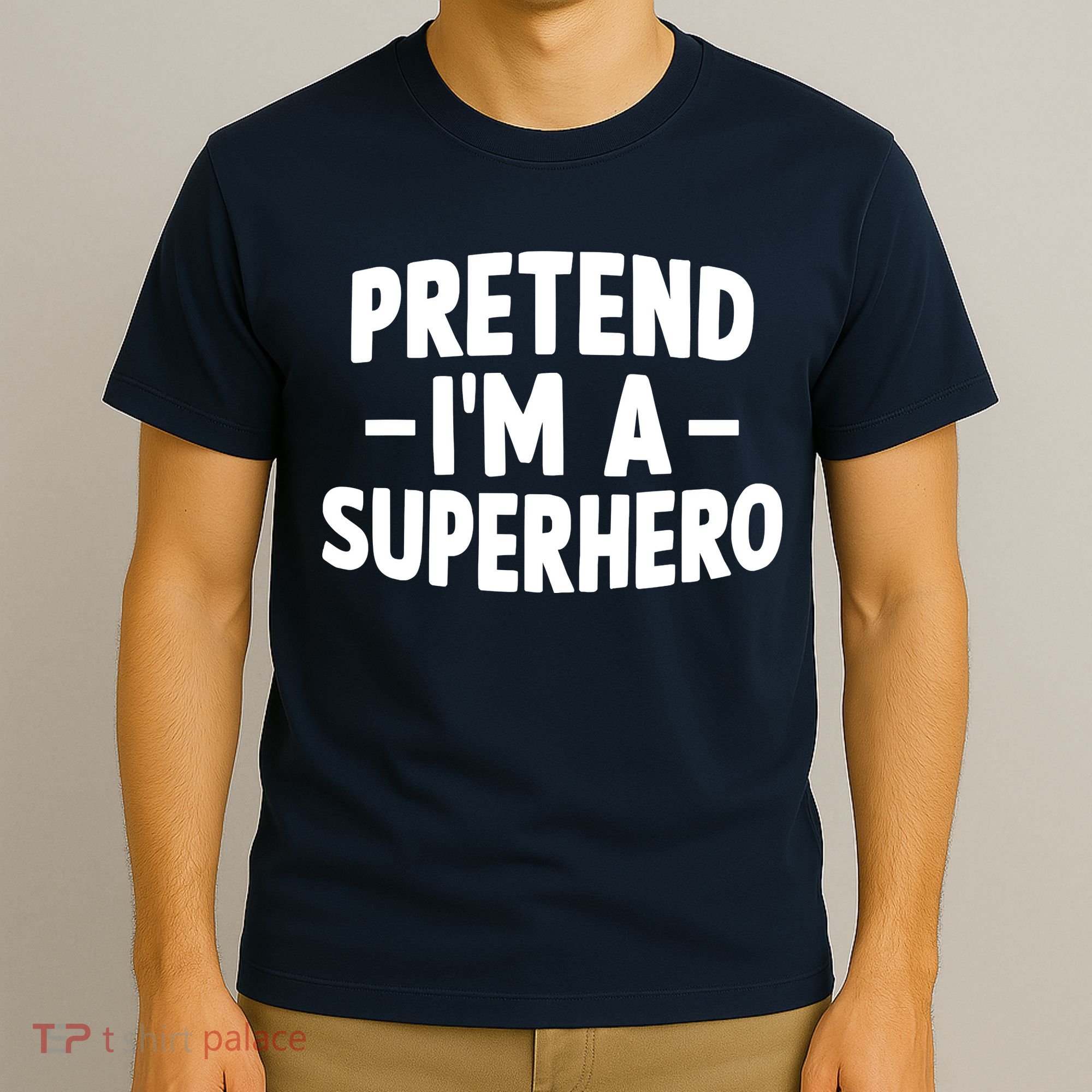Pretend I'm A Superhero Funny Easy Lazy Halloween Costume T-Shirt