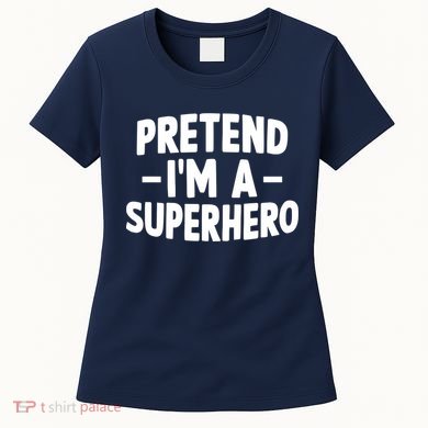 Pretend I'm A Superhero Funny Easy Lazy Halloween Costume Women's T-Shirt