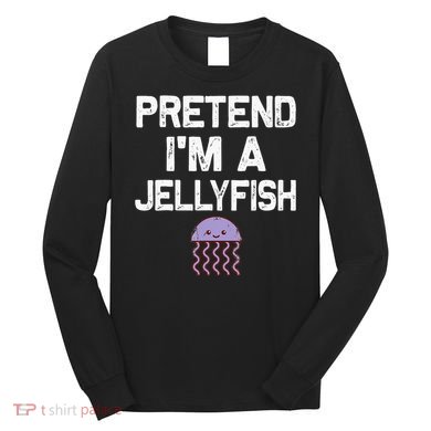 Pretend Im A Jellyfish Halloween Costumes Long Sleeve Shirt
