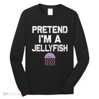 Pretend Im A Jellyfish Halloween Costumes Long Sleeve Shirt thumb 0