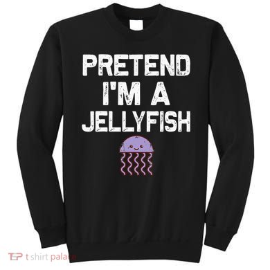 Pretend Im A Jellyfish Halloween Costumes Sweatshirt