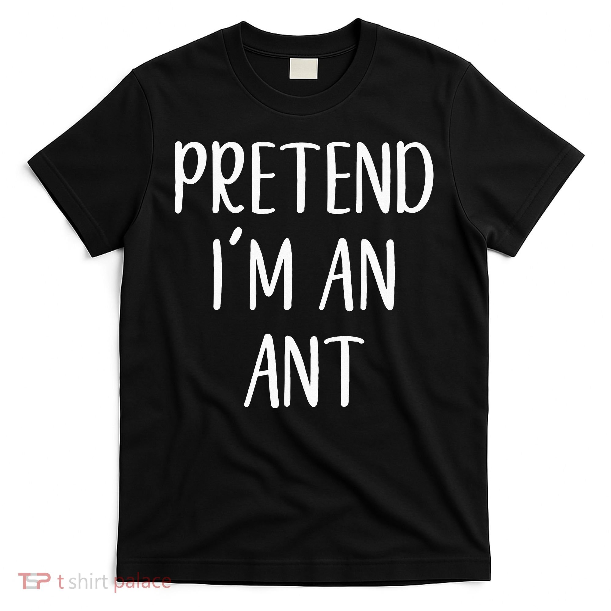 Pretend IM An Ant Costume Halloween Simple Funny T-Shirt