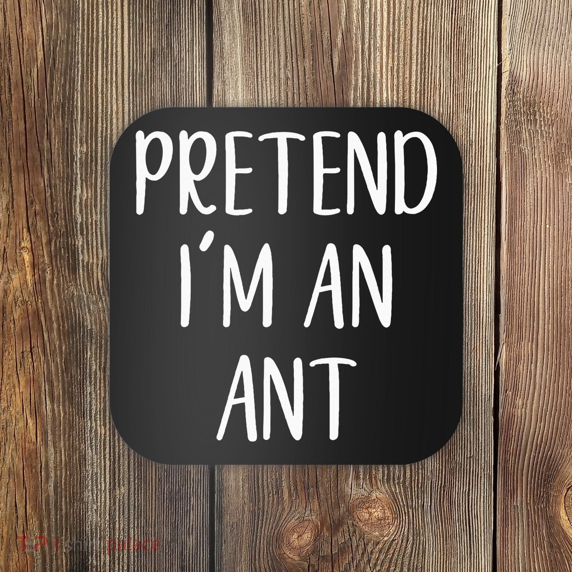 Pretend IM An Ant Costume Halloween Simple Funny Coaster