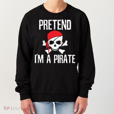 Pretend I'm A Pirate Funny Lazy Halloween Costume Women's Sweatshirt