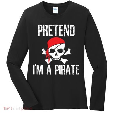 Pretend I'm A Pirate Funny Lazy Halloween Costume Women's Long Sleeve Shirt