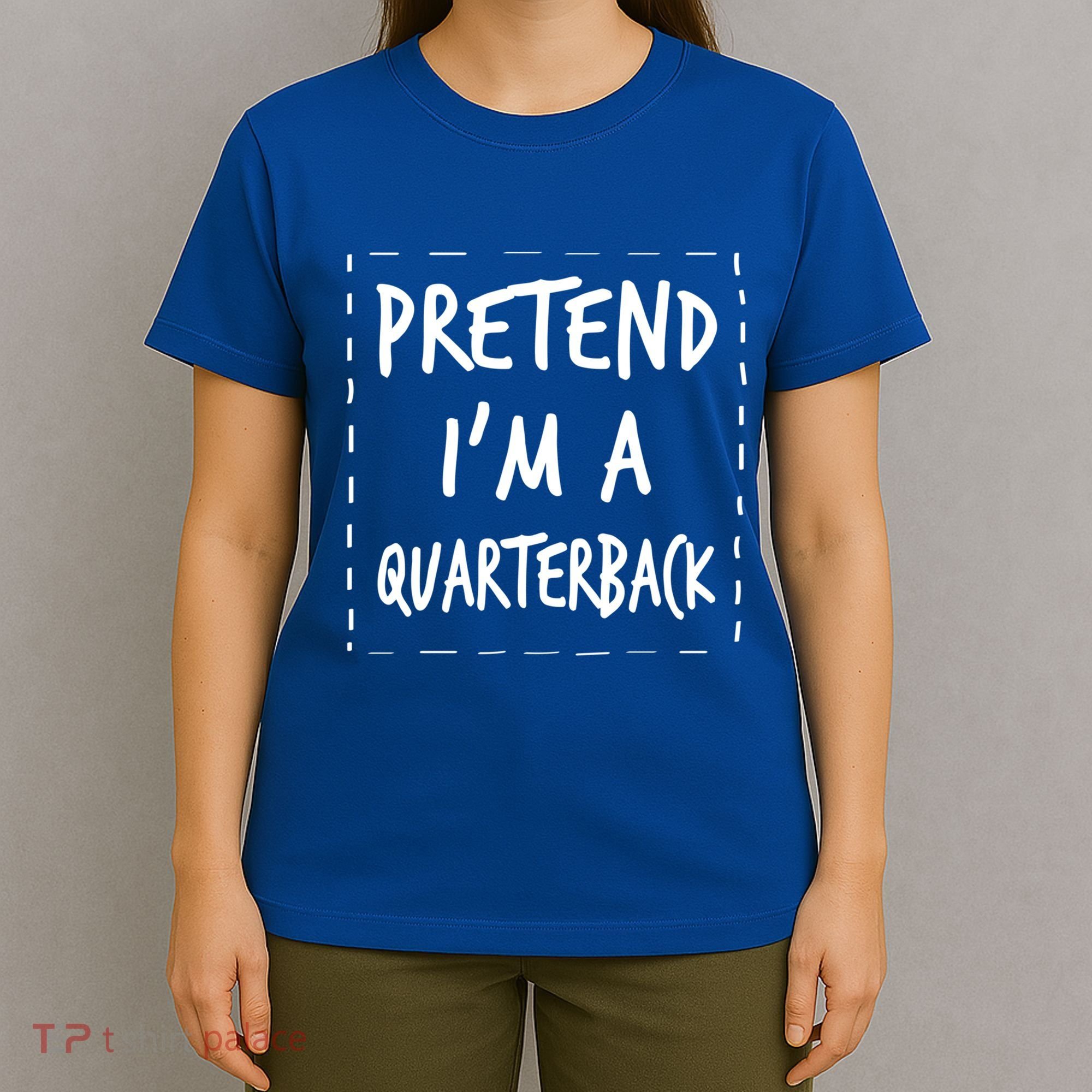 Pretend IM A Quarterback Halloween Costume Great Gift T-Shirt