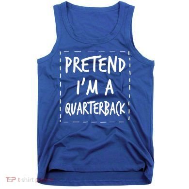 Pretend IM A Quarterback Halloween Costume Great Gift Tank Top