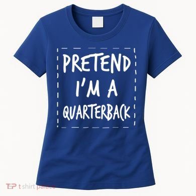 Pretend IM A Quarterback Halloween Costume Great Gift Women's T-Shirt