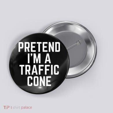 Pretend Im A Traffic Cone Button