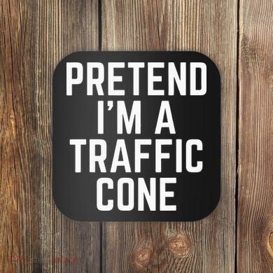 Pretend Im A Traffic Cone Coaster
