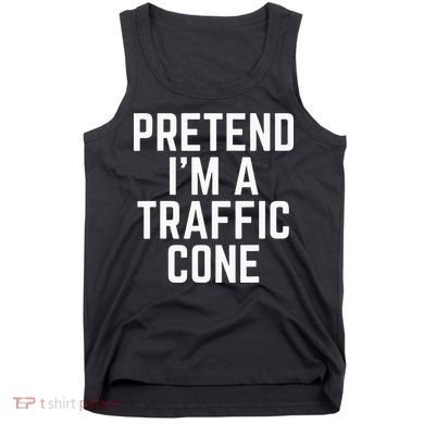 Pretend Im A Traffic Cone Tank Top