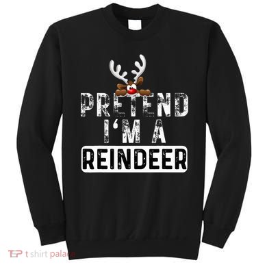 Pretend I'm A Reindeer Funny Lazy Christmas Costume  Sweatshirt