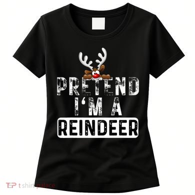 Pretend I'm A Reindeer Funny Lazy Christmas Costume  Women's T-Shirt