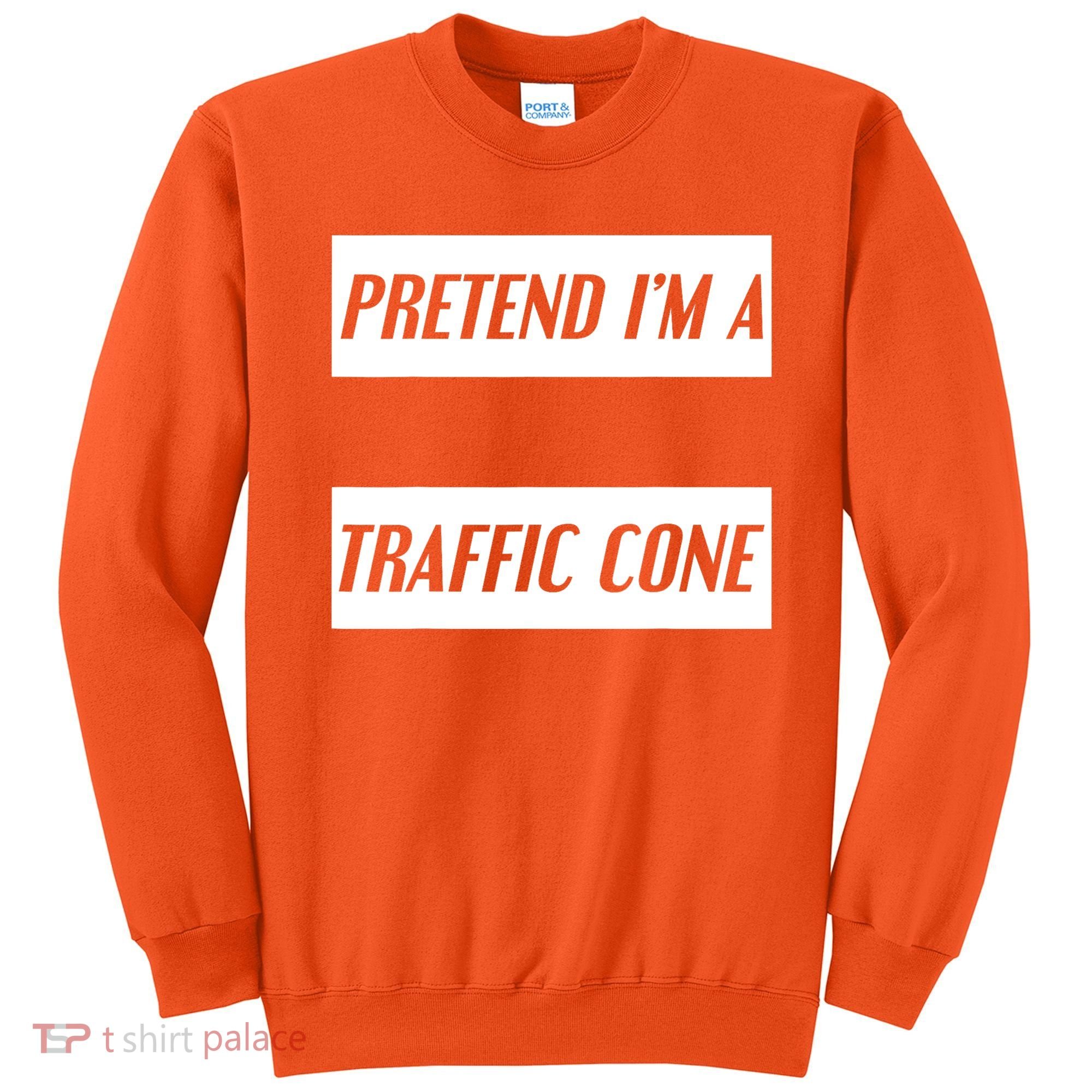 Pretend Im A Traffic Cone Costume Easy Halloween Costume Sweatshirt