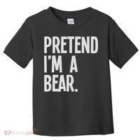 Pretend I'm A Bear Funny Halloween Party Costume Toddler T-Shirt thumb 0