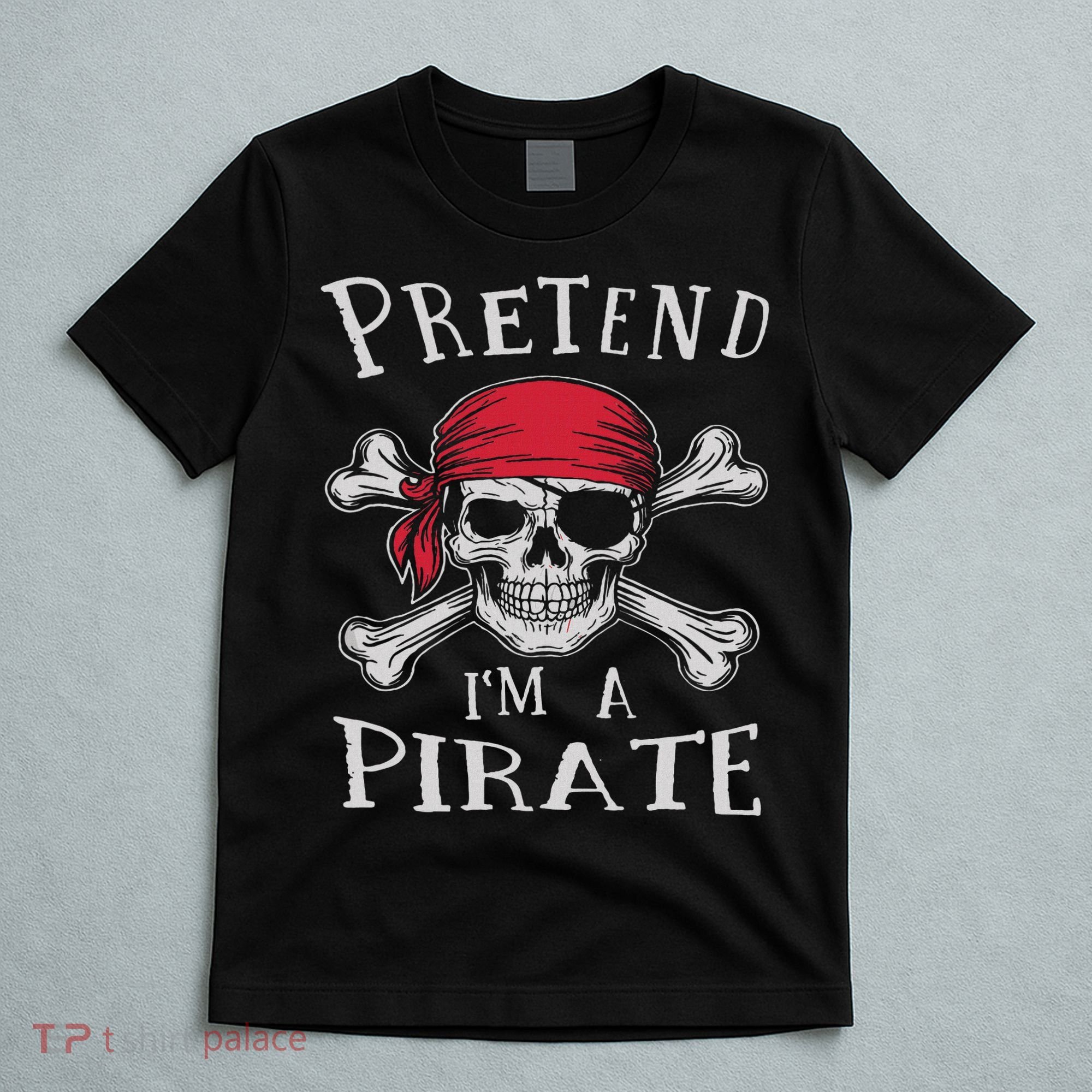 Pretend I'm A Pirate Funny Lazy Halloween Matching Costume T-Shirt