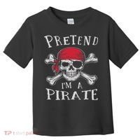 Pretend I'm A Pirate Funny Lazy Halloween Matching Costume Toddler T-Shirt thumb 0
