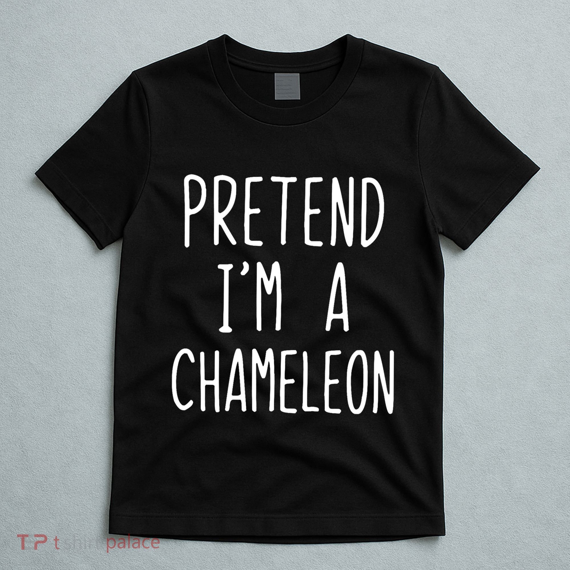 Pretend IM A Chameleon Costume Halloween Lazy Quick Pretend IM A Chamel T-Shirt