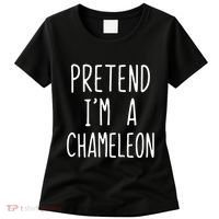 Pretend IM A Chameleon Costume Halloween Lazy Quick Pretend IM A Chamel Women's T-Shirt thumb 0