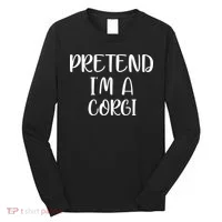 Pretend Im A CORGI Long Sleeve Shirt thumb 0