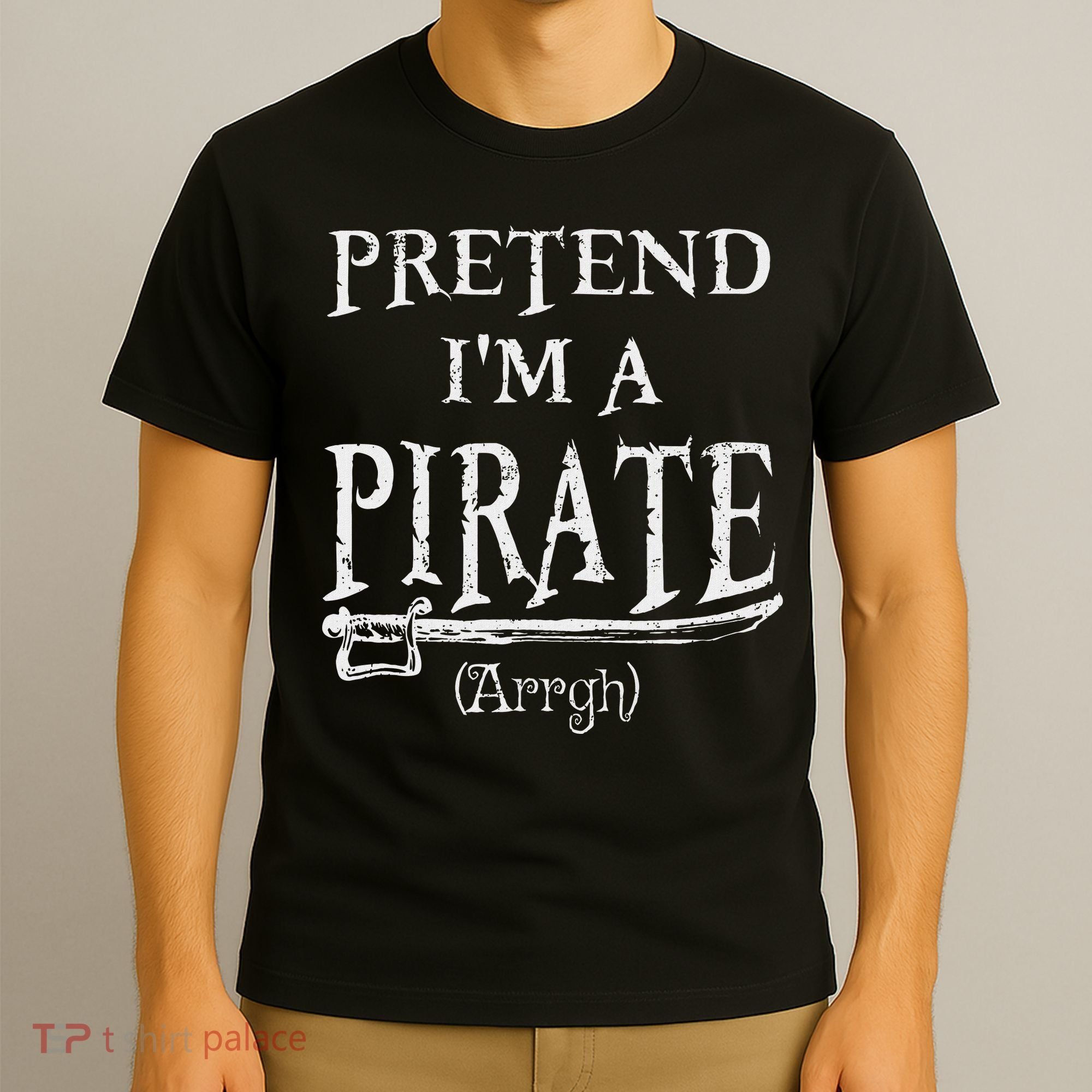 Pretend I'm A Pirate Arrgh Costume Party Halloween Pirate T-Shirt