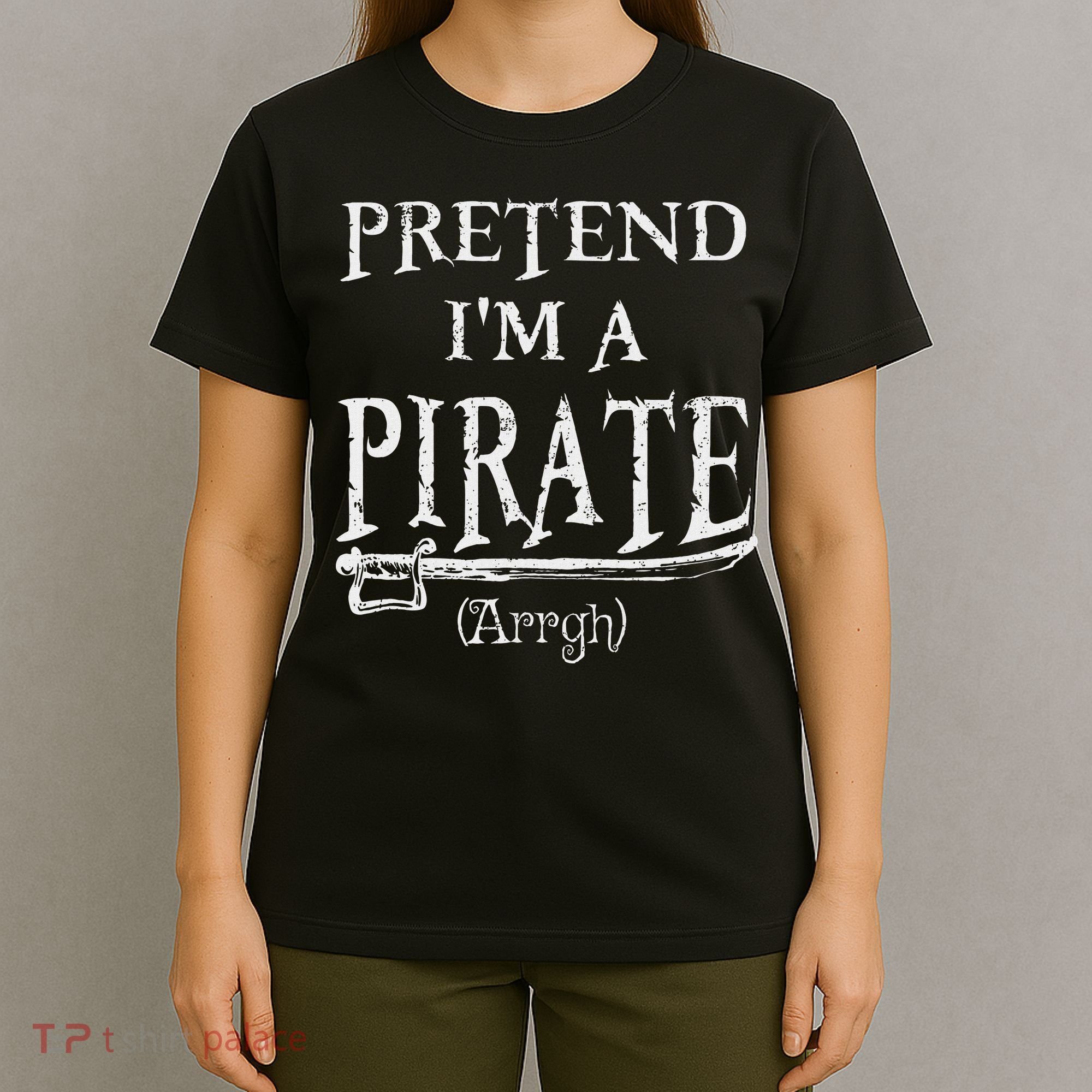 Pretend I'm A Pirate Arrgh Costume Party Halloween Pirate T-Shirt