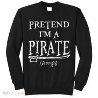 Pretend I'm A Pirate Arrgh Costume Party Halloween Pirate Tall Sweatshirt thumb 0