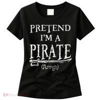 Pretend I'm A Pirate Arrgh Costume Party Halloween Pirate Women's T-Shirt thumb 0