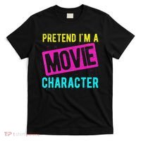 Pretend I'm A Movie Character Costume Actor Acting Fan T-Shirt thumb 0