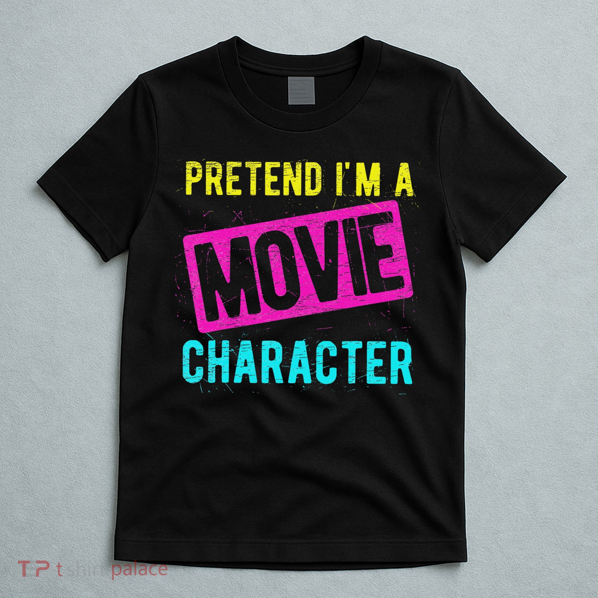 Pretend I'm A Movie Character Costume Actor Acting Fan T-Shirt