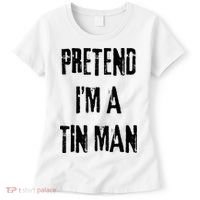 Pretend I'm A Tin Man Halloween Last Minute Costume Party Women's T-Shirt thumb 0