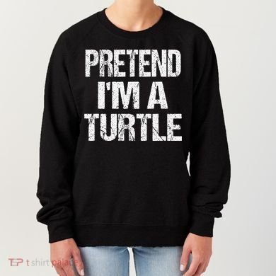 Pretend Im A Turtle Easy Halloween Costume Women's Sweatshirt