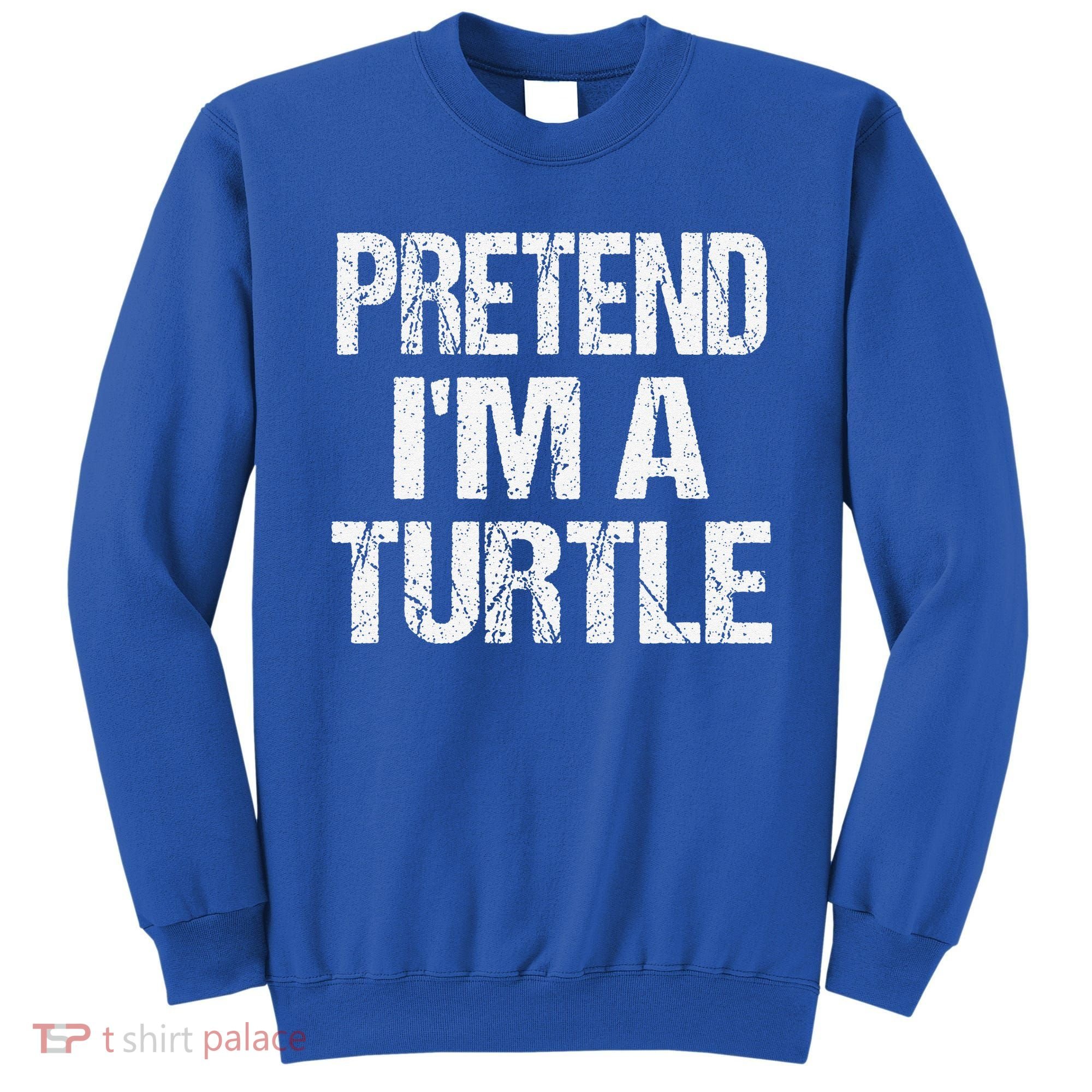 Pretend Im A Turtle Easy Halloween Costume Sweatshirt
