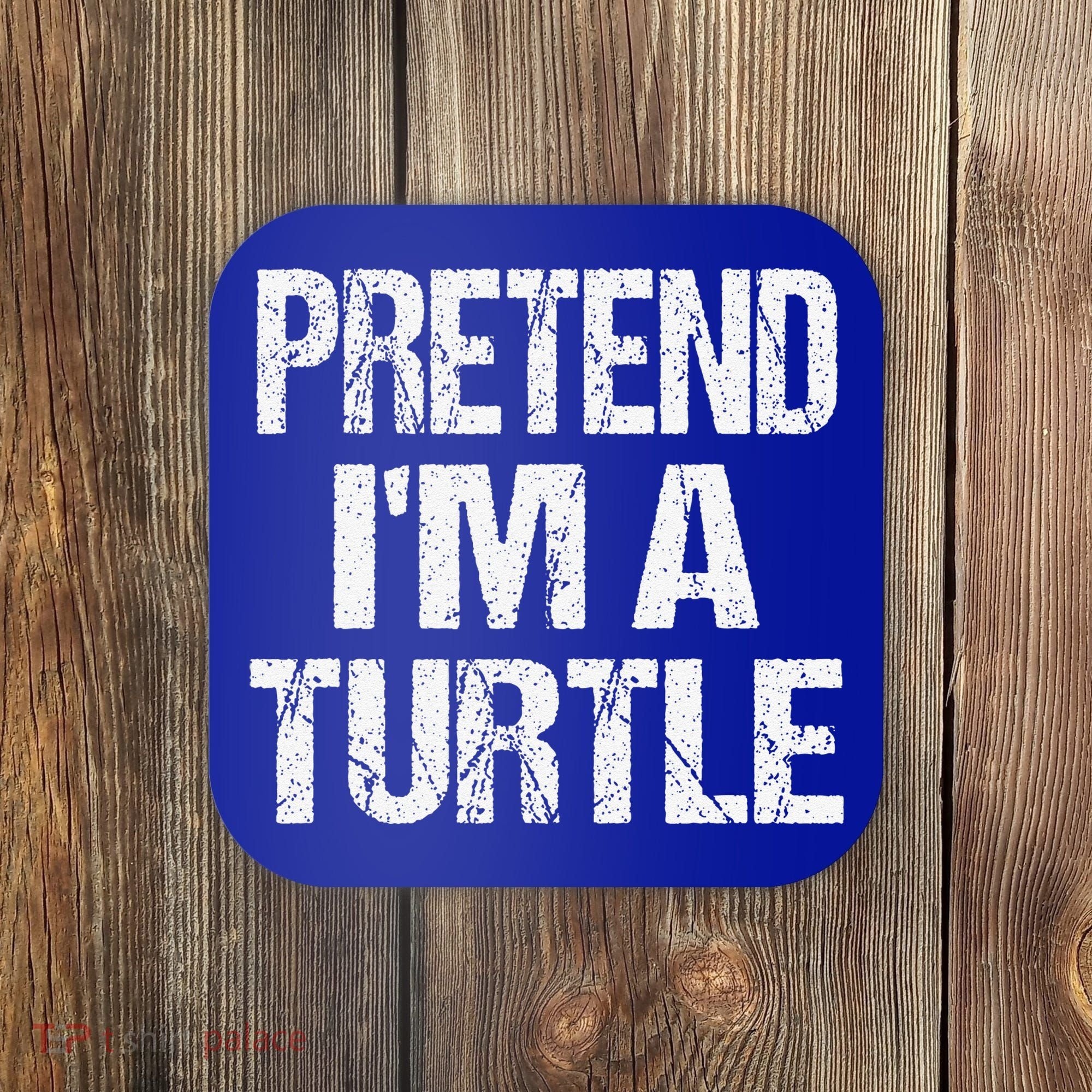 Pretend Im A Turtle Easy Halloween Costume Coaster