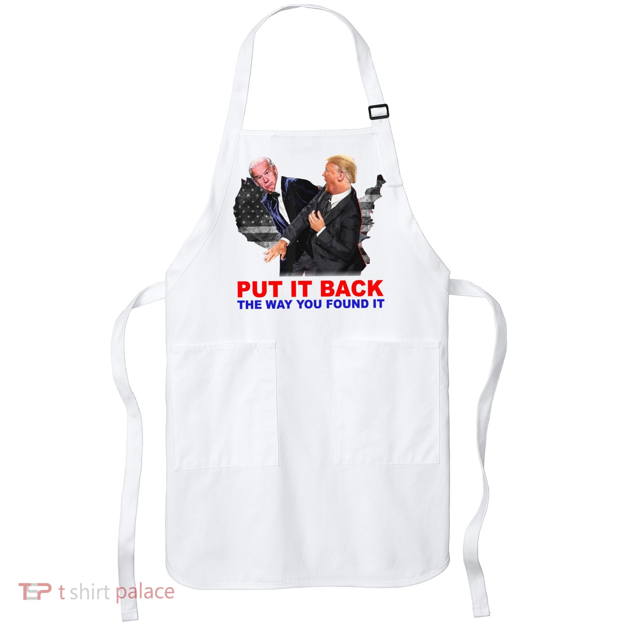 Put It Back The Way You Found It Donald Trump Anti Biden Apron