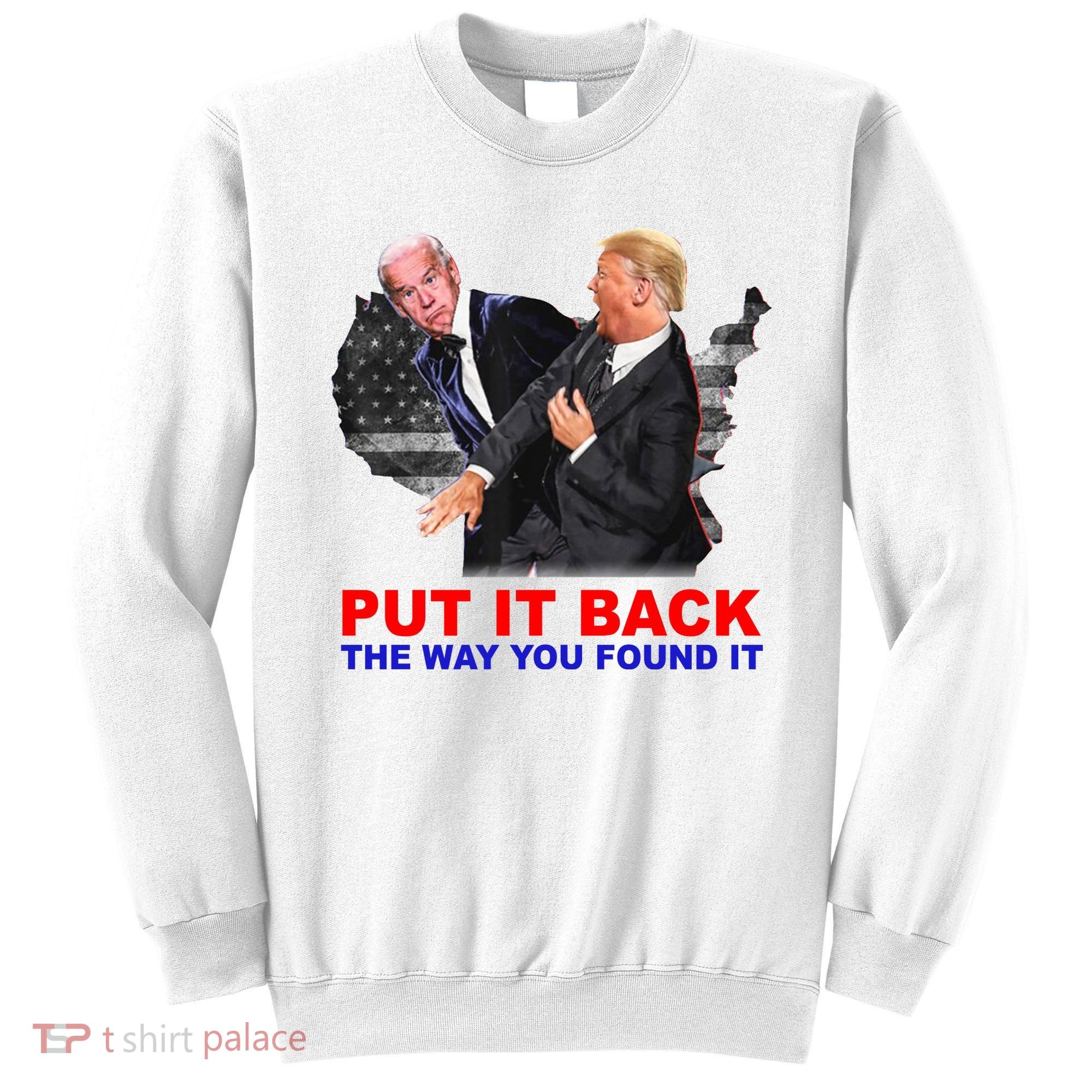Put It Back The Way You Found It Donald Trump Anti Biden Sweatshirt