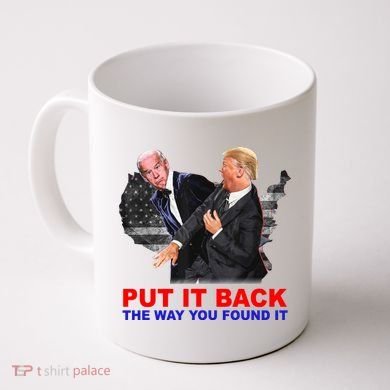 Put It Back The Way You Found It Donald Trump Anti Biden Coffee Mug