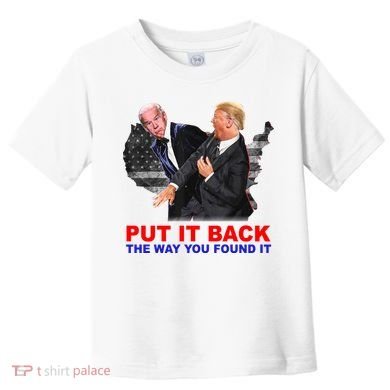 Put It Back The Way You Found It Donald Trump Anti Biden Toddler T-Shirt