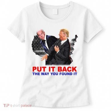 Put It Back The Way You Found It Donald Trump Anti Biden Women's T-Shirt