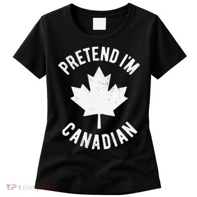 Pretend Im Canadian Canada Day Canadian Halloween Costume Gift Women's T-Shirt
