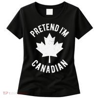 Pretend Im Canadian Canada Day Canadian Halloween Costume Gift Women's T-Shirt thumb 0
