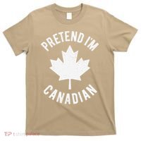 Pretend Im Canadian Canada Day Canadian Halloween Costume Gift T-Shirt thumb 0