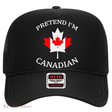Pretend Im Canadian Funny Quote Canada Day Celebration Fun Hat