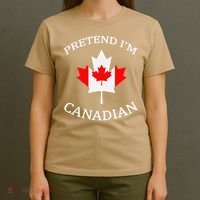 Pretend Im Canadian Funny Quote Canada Day Celebration Fun T-Shirt thumb 4